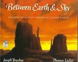 Between Earth & Sky Legends Of Native American Sacred Places Between Earth & Sky
