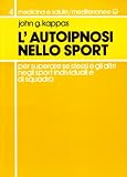 L autoipnosi nello sport per superare se stessi e gli altri negli sport individuali e di squadra
