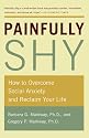 Painfully Shy: How to Overcome Social Anxiety and Reclaim Your Life
