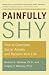 Painfully Shy: How to Overcome Social Anxiety and Reclaim Your Life