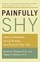 Painfully Shy: How to Overcome Social Anxiety and Reclaim Your Life