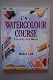 The watercolour course : a step-by-step guide