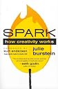 Spark: How Creativity Works [ SPARK: HOW CREATIVITY WORKS BY Burstein, Julie ( Author ) Apr-10-2012