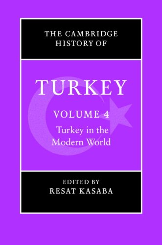 The Cambridge History of Turkey: Volume 4, Turkey in the Modern World (Cambridge History of Turkey)