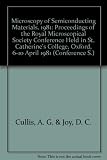 Microscopy of semiconducting materials, 1981 : proceedings of the Royal Microscopical Society conference held in St. Catherine's College, Oxford, 6-10 April 1981