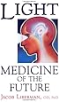 Light: Medicine of the Future: How We Can Use It to Heal Ourselves NOW
