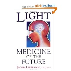 Light: Medicine of the Future: How We Can Use It to Heal Ourselves Now
