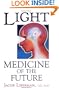 Light: Medicine of the Future: How We Can Use It to Heal Ourselves NOW