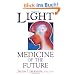 Light: Medicine of the Future: How We Can Use It to Heal Ourselves Now