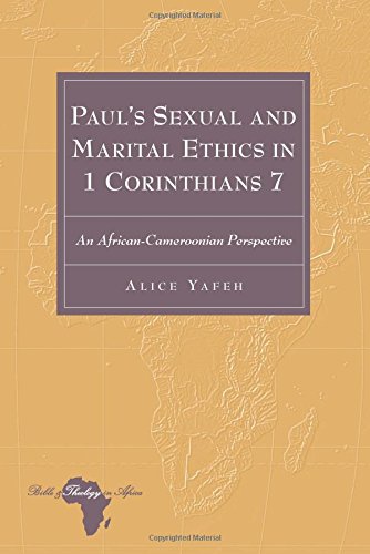 Paul's Sexual and Marital Ethics in 1 Corinthians 7: An African-Cameroonian Perspective (Bible and Theology in Africa)