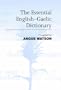 The Essential English-Gaelic Dictionary: A Dictionary for Students and Learners of Scottish Gaelic