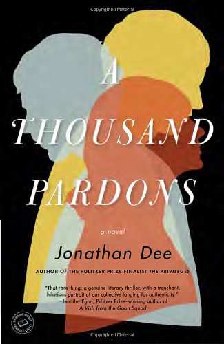 A Thousand Pardons: A Novel, by Jonathan Dee