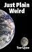 Just Plain Weird