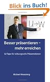 Besser pr�sentieren - mehr erreichen: 52 Tipps f�r wirkungsvolle Pr�sentationen