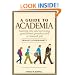 A Guide to Academia: Getting into and Surviving Grad School, Postdocs and a Research Job