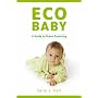 Eco Baby: A Guide to Green Parenting