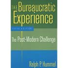 The Bureaucratic Experience: The Post-Modern Challenge by Ralph P. Hummel