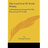 The Lord God of Truth Within: A Posthumous Sequel to the Dayspring of Youthby M.