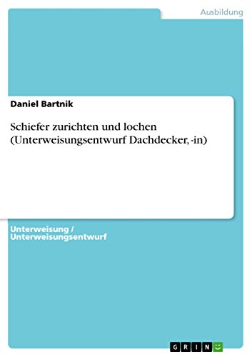 Schiefer zurichten und lochen (Unterweisungsentwurf Dachdecker, -in) (German Edition)