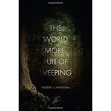 The World More Full Of Weepingby Robert J Wiersema