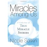 Miracles Among Us: A Collection of True Miracle Storiesby Nicole Sorkin