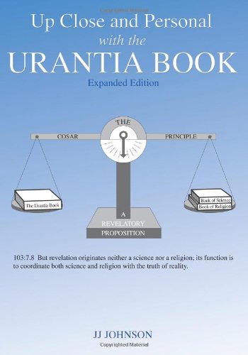 Up Close and Personal with the Urantia Book - Expanded Edition