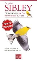 GUIDE SIBLEY DES OISEAUX DE L'EST DE: L'AM&Eacute;RIQUE DU NORD (LE)