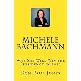 Michele Bachmann: Why She Will Win the Presidency in 2012