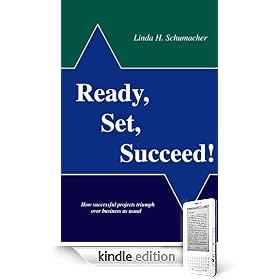 Ready, Set, Succeed!: How Successful Projects Triumph Over Business As Usual