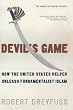 Devil's Game: How the United States Helped Unleash Fundamentalist Islam (American Empire Project)