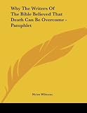 Why The Writers Of The Bible Believed That Death Can Be Overcome - Pamphlet