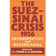 The Suez-Sinai Crisis, 1956: Retrospective and Reappraisal