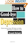 How to Good-Bye Depression: If You Co...