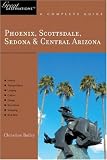 Phoenix, Scottsdale, Sedona & Central Arizona: Great Destinations: A Complete Guide