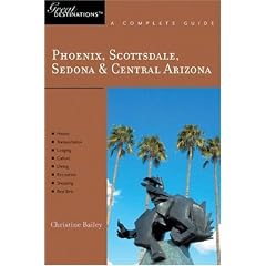Phoenix, Scottsdale, Sedona & Central Arizona: Great Destinations: A Complete Guide
