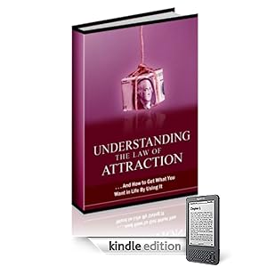 Law of Attraction - And How to Get What You Want in Life By Using It