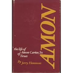 Amon, the Life of Amon Carter: The Life of Amon Carter, Sr., of Texas