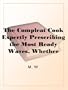 The Compleat Cook Expertly Prescribing the Most Ready Wayes, Whether Italian,Spanish or French, for Dressing of Flesh and Fish, OrderingOf Sauces or Making of Pastry
