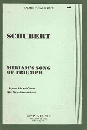 Franz Schubert Miriam's Song of Triumph for Soprano Solo & Chorus w/Piano accompaniment Kalmus Vocal Score 6423