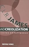 C. L. R. James and Creolization: Circles of Influence