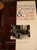 Cardboard crowns and cast iron cook pots : memories of Hill Top (formerly known as Finchpath)