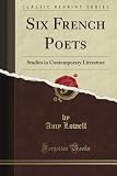 Six French Poets: Studies in Contemporary Literature (Classic Reprint)