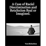 A Case of Racial Discrimination and Retaliation Real or Imagined.