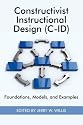 Constructivist Instructional Design (C-ID) Foundations, Models, and Examples (PB) (Research in the Epistemologies of Practice: Theories That Guide Practice)