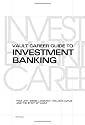 Vault Career Guide to Investment Banking