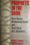 Prophets in the Dark: How Xerox Reinvented Itself and Beat Back the Japanese