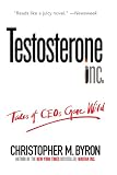 Testosterone Inc: Tales of CEOs Gone Wild