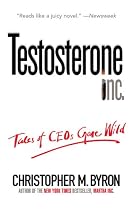 Testosterone Inc: Tales of CEOs Gone Wild