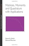 Matrices, moments, and quadrature with applications
