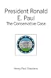 President Ronald E. Paul: The Conservative Case